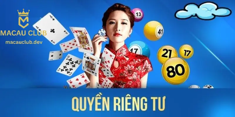 Quyền riêng tư của hội viên tại Macauclub được tôn trọng tuyệt đối
