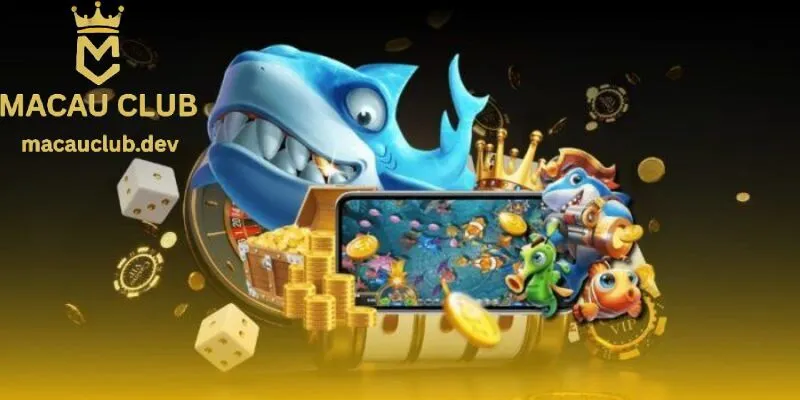Sảnh game bắn cá đổi thưởng tại Macau Club nơi hội tụ ngư thủ